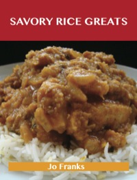 صورة الغلاف: Savory Rice Greats: Delicious Savory Rice Recipes, The Top 99 Savory Rice Recipes 9781488515194