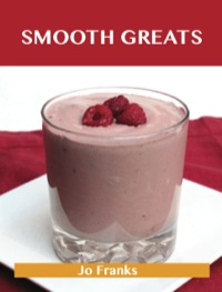صورة الغلاف: Smooth Greats: Delicious Smooth Recipes, The Top 54 Smooth Recipes 9781488515262