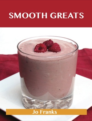 Titelbild: Smooth Greats: Delicious Smooth Recipes, The Top 54 Smooth Recipes 9781488515262