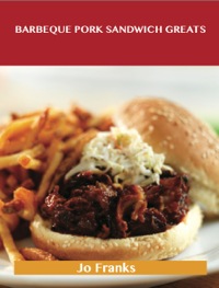 Cover image: Barbeque Pork Sandwich Greats: Delicious Barbeque Pork Sandwich Recipes, The Top 44 Barbeque Pork Sandwich Recipes 9781488515279