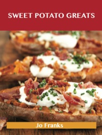 Imagen de portada: Sweet Potato Greats: Delicious Sweet Potato Recipes, The Top 100 Sweet Potato Recipes 9781488515323