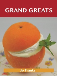 Cover image: Grand Greats: Delicious Grand Recipes, The Top 77 Grand Recipes 9781488523502