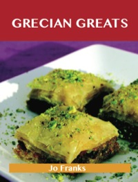 表紙画像: Grecian Greats: Delicious Grecian Recipes, The Top 100 Grecian Recipes 9781488523533