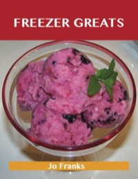 Imagen de portada: Freezer Greats: Delicious Freezer Recipes, The Top 100 Freezer Recipes 9781488523687