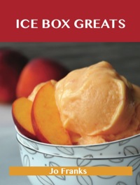 Cover image: Ice Box Greats: Delicious Ice Box Recipes, The Top 100 Ice Box Recipes 9781488523694