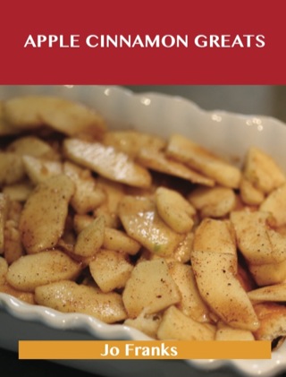 Cover image: Apple Cinnamon Greats: Delicious Apple Cinnamon Recipes, The Top 78 Apple Cinnamon Recipes 9781488523830
