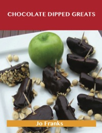 صورة الغلاف: Chocolate Dipped Greats: Delicious Chocolate Dipped Recipes, The Top 47 Chocolate Dipped Recipes 9781488540394