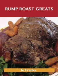 表紙画像: Rump Roast Greats: Delicious Rump Roast Recipes, The Top 80 Rump Roast Recipes 9781488540424