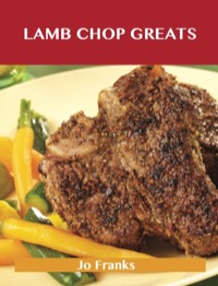 表紙画像: Lamb Chop Greats: Delicious Lamb Chop Recipes, The Top 54 Lamb Chop Recipes 9781488540431