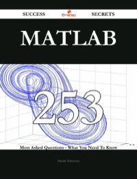 Cover image: MATLAB 253 Success Secrets - 253 Most Asked Questions On MATLAB - What You Need To Know 9781488542886