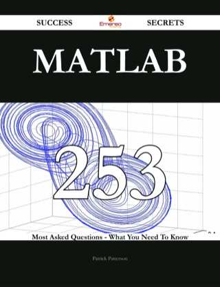 Cover image: MATLAB 253 Success Secrets - 253 Most Asked Questions On MATLAB - What You Need To Know 9781488542886