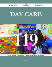 Imagen de portada: Day Care 119 Success Secrets - 119 Most Asked Questions On Day Care - What You Need To Know 9781488542893