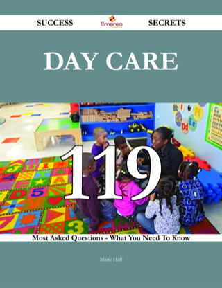 Cover image: Day Care 119 Success Secrets - 119 Most Asked Questions On Day Care - What You Need To Know 9781488542893