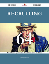 Imagen de portada: Recruiting 64 Success Secrets - 64 Most Asked Questions On Recruiting - What You Need To Know 9781488542923