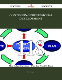 Cover image: Continuing professional development 118 Success Secrets - 118 Most Asked Questions On Continuing professional development - What You Need To Know 9781488542930