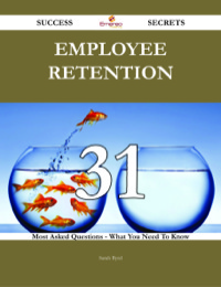 Cover image: Employee Retention 31 Success Secrets - 31 Most Asked Questions On Employee Retention - What You Need To Know 9781488542961