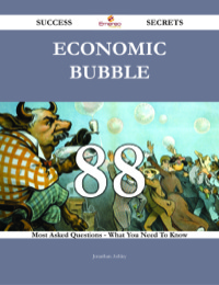 Cover image: Economic Bubble 88 Success Secrets - 88 Most Asked Questions On Economic Bubble - What You Need To Know 9781488543050