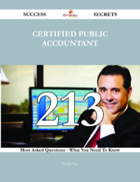 表紙画像: Certified Public Accountant 213 Success Secrets - 213 Most Asked Questions On Certified Public Accountant - What You Need To Know 9781488543098
