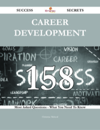 Cover image: Career development 158 Success Secrets - 158 Most Asked Questions On Career development - What You Need To Know 9781488543111