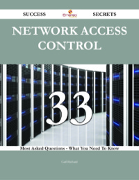 صورة الغلاف: Network Access Control 33 Success Secrets - 33 Most Asked Questions On Network Access Control - What You Need To Know 9781488543142