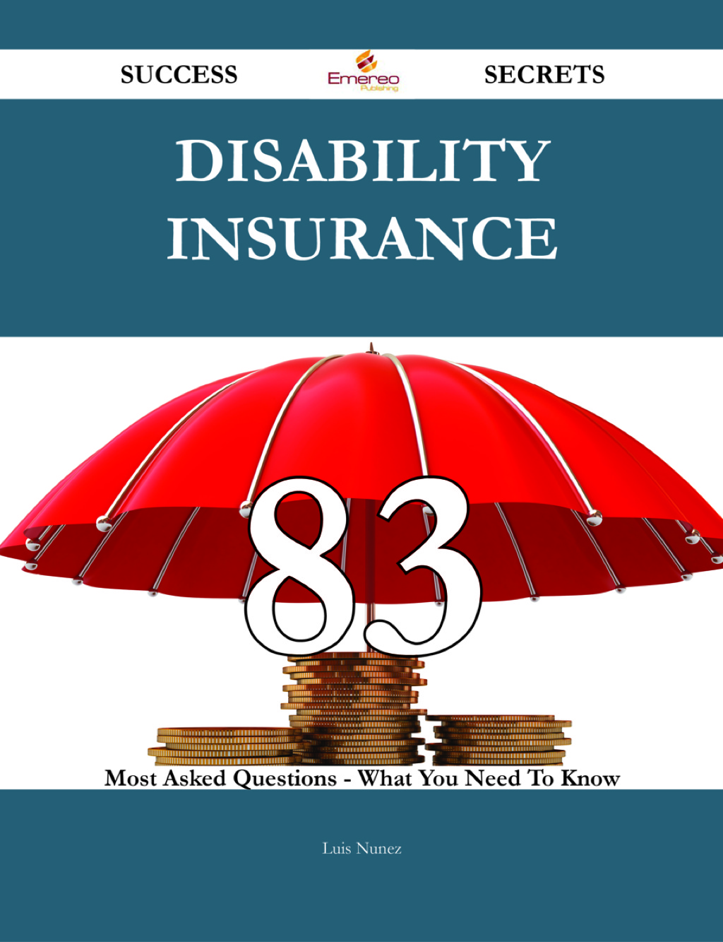 Disability Insurance 83 Success Secrets – 83 Most Asked Questions On Disability Insurance – What You Need To Know