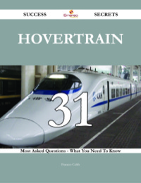 Imagen de portada: Hovertrain 31 Success Secrets - 31 Most Asked Questions On Hovertrain - What You Need To Know 9781488543333