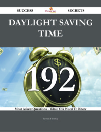 Omslagafbeelding: Daylight Saving Time 192 Success Secrets - 192 Most Asked Questions On Daylight Saving Time - What You Need To Know 9781488543357