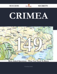 صورة الغلاف: Crimea 149 Success Secrets - 149 Most Asked Questions On Crimea - What You Need To Know 9781488543395