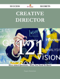 Titelbild: Creative Director 121 Success Secrets - 121 Most Asked Questions On Creative Director - What You Need To Know 9781488543401