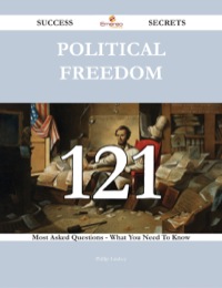 صورة الغلاف: Political freedom 121 Success Secrets - 121 Most Asked Questions On Political freedom - What You Need To Know 9781488543517