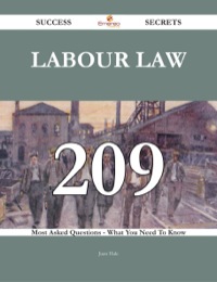 Cover image: Labour law 209 Success Secrets - 209 Most Asked Questions On Labour law - What You Need To Know 9781488543524