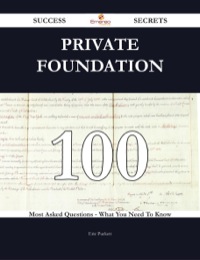 Titelbild: Private Foundation 100 Success Secrets - 100 Most Asked Questions On Private Foundation - What You Need To Know 9781488543531