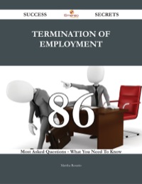 Imagen de portada: Termination of employment 86 Success Secrets - 86 Most Asked Questions On Termination of employment - What You Need To Know 9781488543548