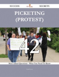 Cover image: Picketing (protest) 42 Success Secrets - 42 Most Asked Questions On Picketing (protest) - What You Need To Know 9781488543562