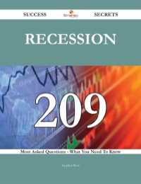 صورة الغلاف: Recession 209 Success Secrets - 209 Most Asked Questions On Recession - What You Need To Know 9781488543647