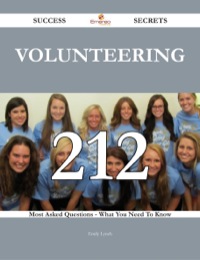 Imagen de portada: Volunteering 212 Success Secrets - 212 Most Asked Questions On Volunteering - What You Need To Know 9781488543746