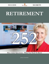 Imagen de portada: Retirement 252 Success Secrets - 252 Most Asked Questions On Retirement - What You Need To Know 9781488543753
