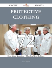 Cover image: Protective clothing 72 Success Secrets - 72 Most Asked Questions On Protective clothing - What You Need To Know 9781488543777