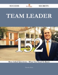 Cover image: Team leader 152 Success Secrets - 152 Most Asked Questions On Team leader - What You Need To Know 9781488543784