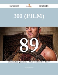 表紙画像: 300 (film) 89 Success Secrets - 89 Most Asked Questions On 300 (film) - What You Need To Know 9781488543791