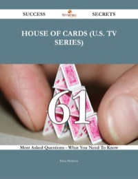 Cover image: House of Cards (U.S. TV series) 61 Success Secrets - 61 Most Asked Questions On House of Cards (U.S. TV series) - What You Need To Know 9781488543807