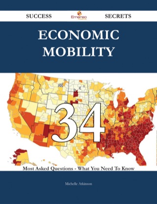Titelbild: Economic mobility 34 Success Secrets - 34 Most Asked Questions On Economic mobility - What You Need To Know 9781488543838