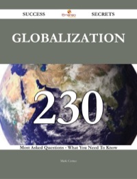 Titelbild: Globalization 230 Success Secrets - 230 Most Asked Questions On Globalization - What You Need To Know 9781488543890