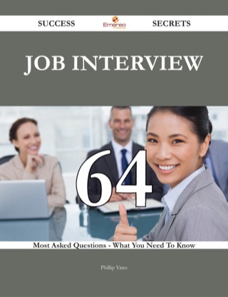 صورة الغلاف: Job interview 64 Success Secrets - 64 Most Asked Questions On Job interview - What You Need To Know 9781488543937