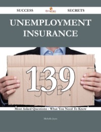 صورة الغلاف: Unemployment insurance 139 Success Secrets - 139 Most Asked Questions On Unemployment insurance - What You Need To Know 9781488543944
