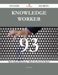 表紙画像: Knowledge worker 93 Success Secrets - 93 Most Asked Questions On Knowledge worker - What You Need To Know 9781488543975