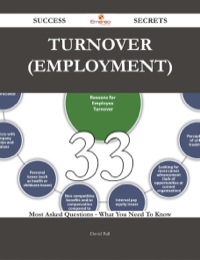 صورة الغلاف: Turnover (employment) 33 Success Secrets - 33 Most Asked Questions On Turnover (employment) - What You Need To Know 9781488543982