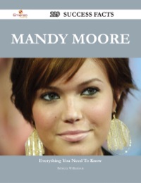 Cover image: Mandy Moore 229 Success Facts - Everything you need to know about Mandy Moore 9781488544583