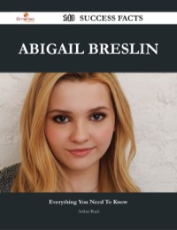 Cover image: Abigail Breslin 143 Success Facts - Everything you need to know about Abigail Breslin 9781488545085