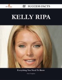 صورة الغلاف: Kelly Ripa 87 Success Facts - Everything you need to know about Kelly Ripa 9781488545160